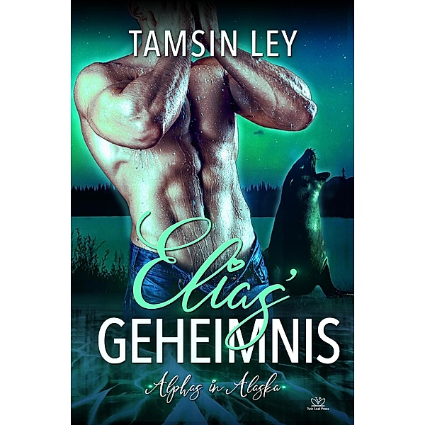 Elias' Geheimnis (Alphas in Alaska, #3) / Alphas in Alaska, Tamsin Ley, Franziska Popp
