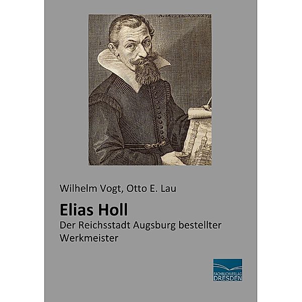 Elias Holl, Wilhelm Vogt, Otto E. Lau