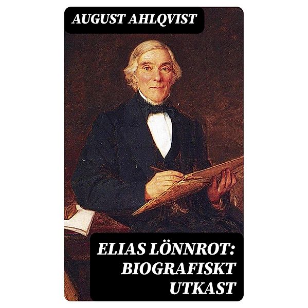 Elias Lönnrot: Biografiskt utkast, August Ahlqvist