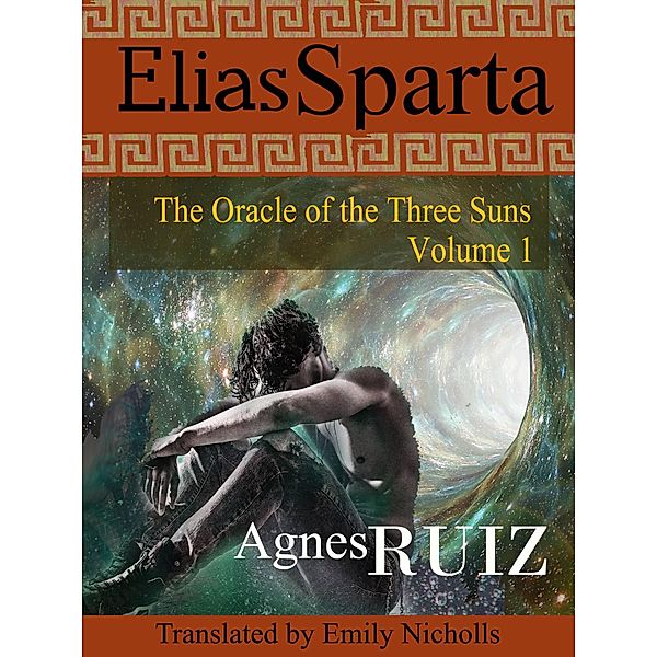 Elias Sparta, The Oracle of the Three Suns, Volume 1 / Elias Sparta, Agnès Ruiz