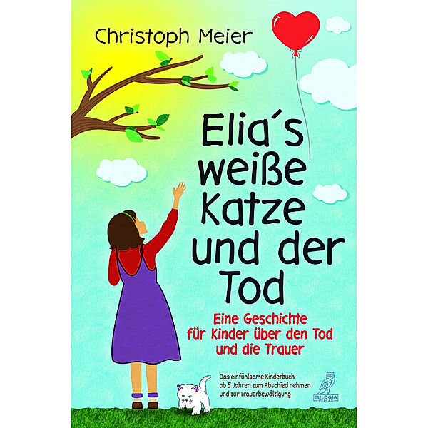 Elia's weisse Katze und der Tod - Eine Geschichte für Kinder über den Tod und die Trauer, Christoph Meier