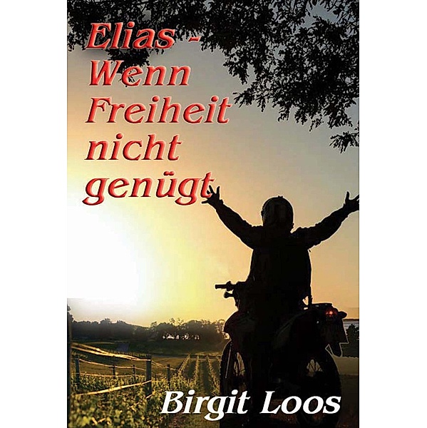Elias - wenn Freiheit nicht genügt, Birgit Loos