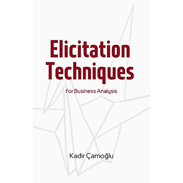 Elicitation Techniques for Business Analysis, Kadir Çamoglu