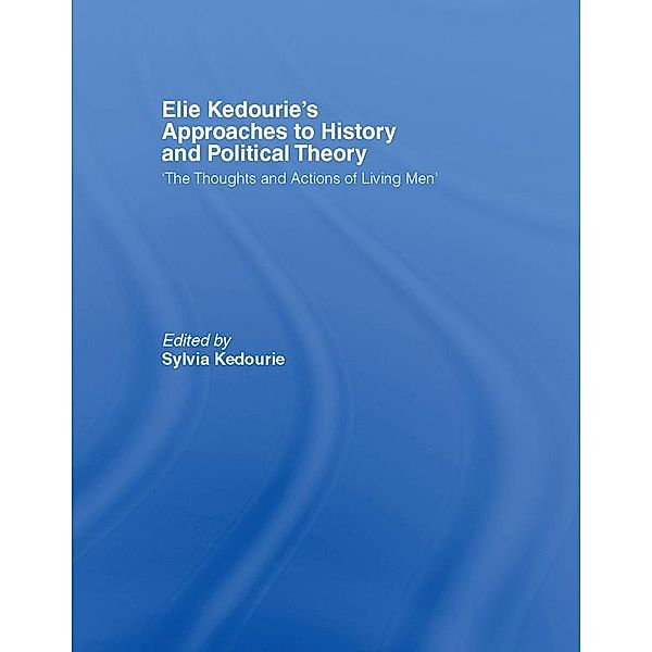 Elie Kedourie's Approaches to History and Political Theory