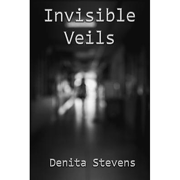 Eliezer Tristan Publishing: Invisible Veils, Denita Stevens