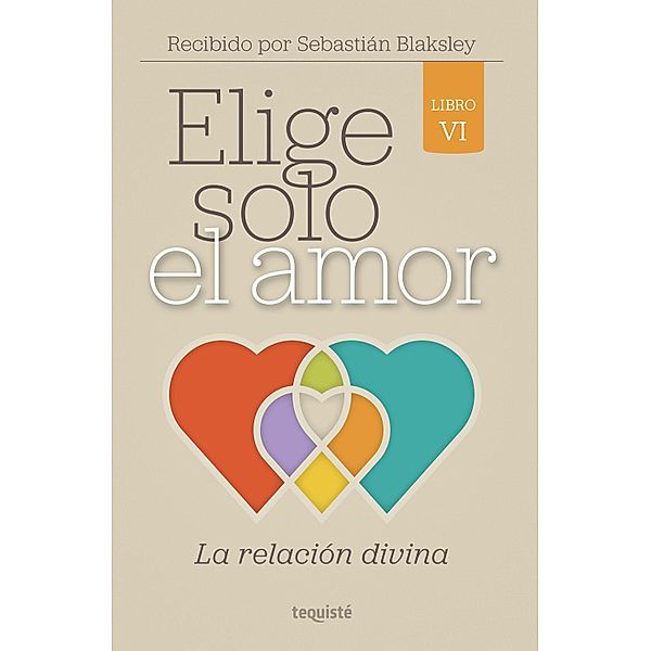 Elige solo el amor: La relación divina / Elige solo el amor Bd.6, Sebastián Blaksley