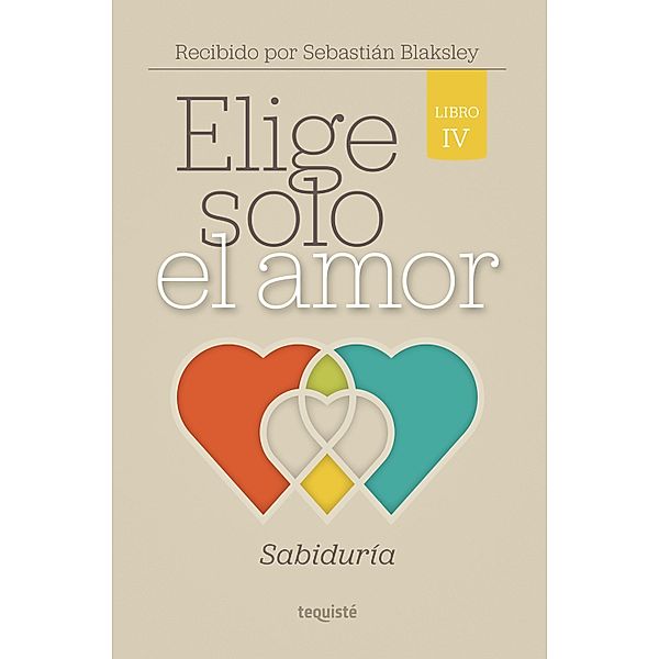 Elige solo el amor: Sabiduría / Elige solo el amor Bd.4, Sebastián Blaksley