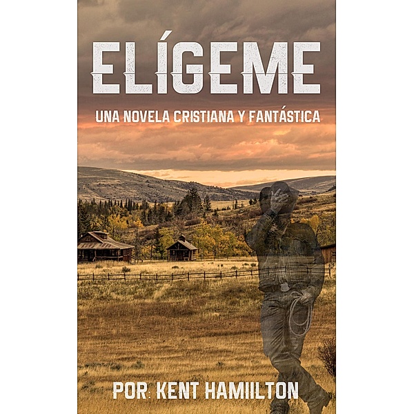Elígeme (Una historia romántica  en el Viejo Oeste (Spanish Edition)) / Una historia romántica  en el Viejo Oeste (Spanish Edition), Kent Hamilton