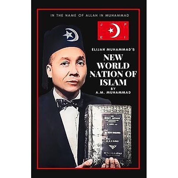Elijah Muhammad's New World Nation of Islam / Wahida Clark Presents Publishing, LLC, A. M. Muhammad