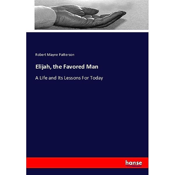 Elijah, the Favored Man, Robert Mayne Patterson