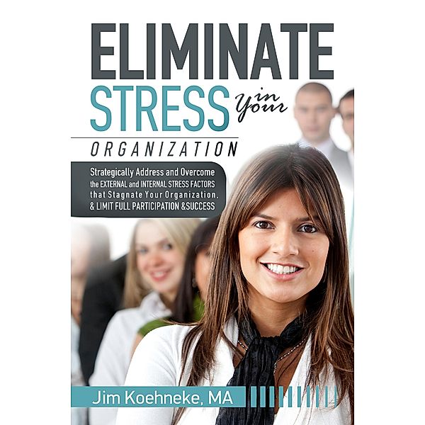 Eliminate Stress in Your Organization, Jim Koehneke