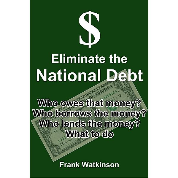 Eliminate the National Debt / Frank W Watkinson, Frank W Watkinson