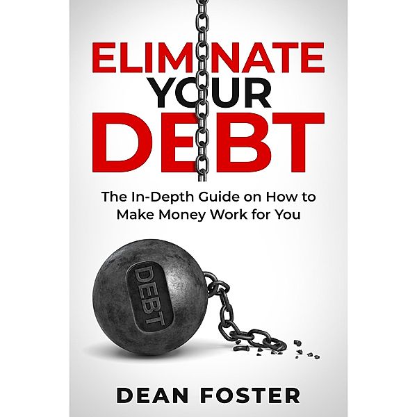 Eliminate Your Debt An In Depth Guide, Dean Foster
