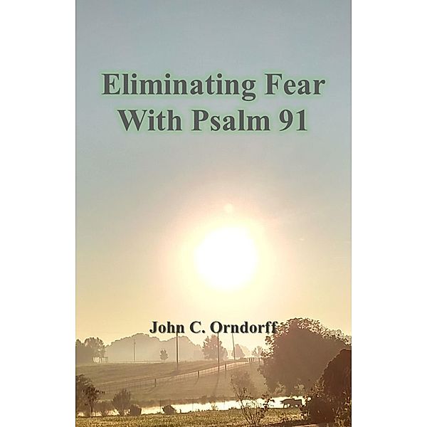 Eliminating Fear with Psalm 91, John Orndorff
