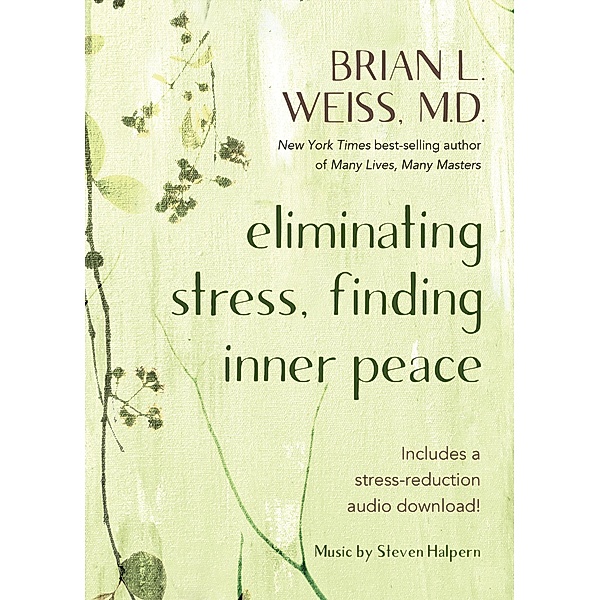 Eliminating Stress, Finding Inner Peace, Brian L. Weiss