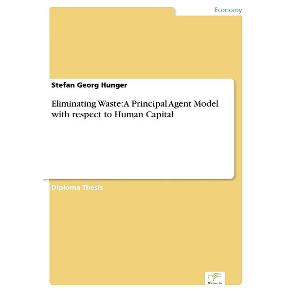 Eliminating Waste: A Principal Agent Model with respect to Human Capital, Stefan Georg Hunger