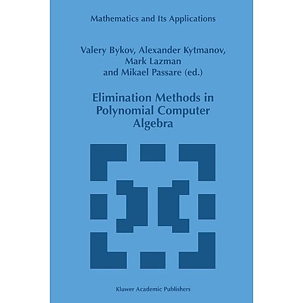 Elimination Methods in Polynomial Computer Algebra / Mathematics and Its Applications Bd.448, V. Bykov, A. Kytmanov, M. Lazman, Mikael Passare