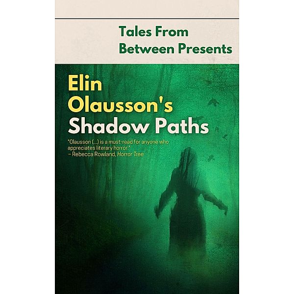 Elin Olausson's Shadow Paths (Tales From Between Presents) / Tales From Between Presents, Elin Olausson