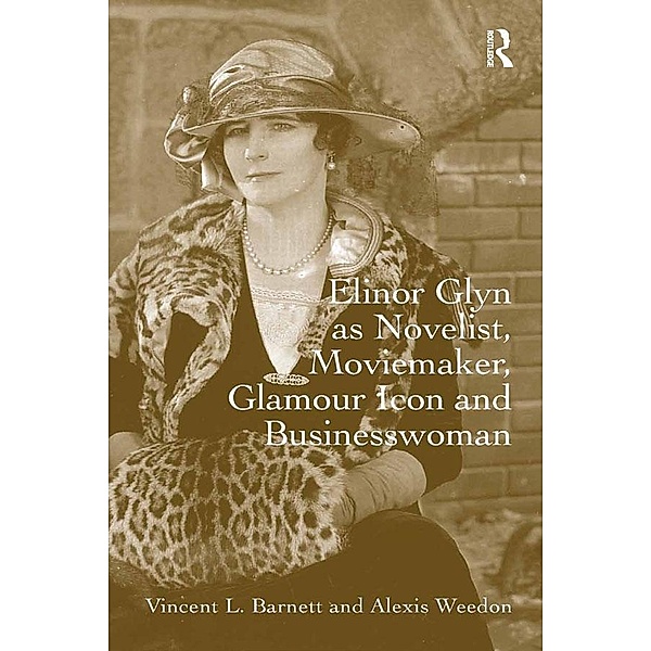 Elinor Glyn as Novelist, Moviemaker, Glamour Icon and Businesswoman, Vincent L. Barnett, Alexis Weedon