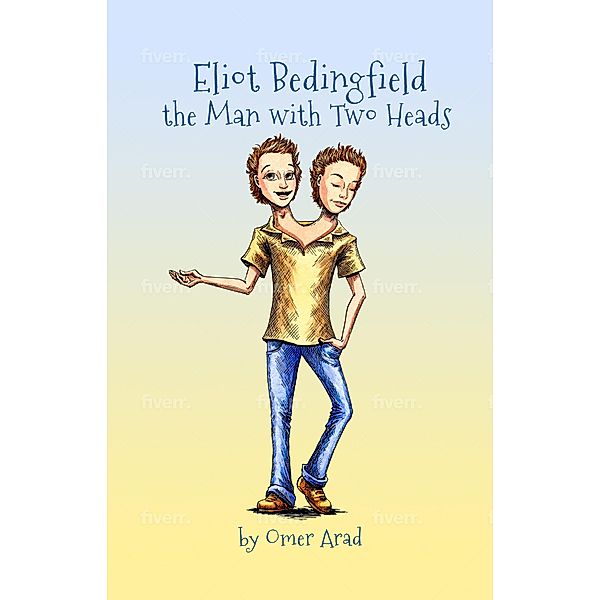 Eliot Bedingfield the Man with Two Heads / Eliot Bedingfield, Omer Arad