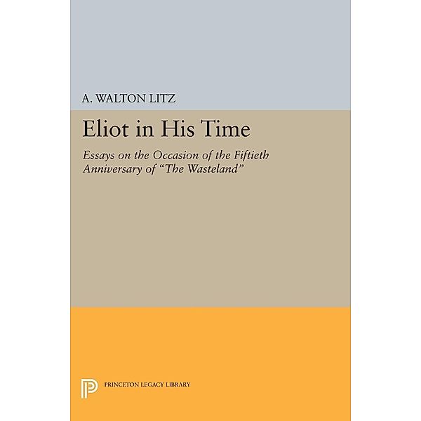Eliot in His Time / Princeton Legacy Library Bd.1409, A. Walton Litz