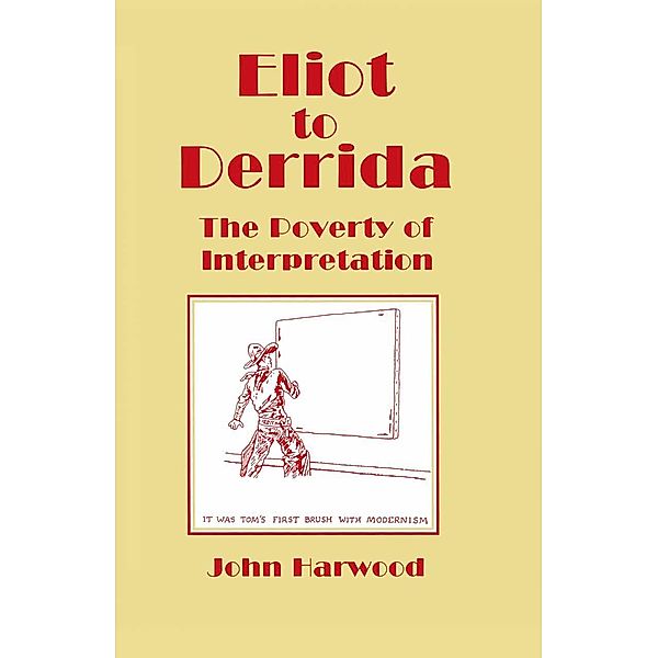 Eliot to Derrida, John Harwood