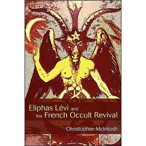 Eliphas Lévi and the French Occult Revival / SUNY series in Western Esoteric Traditions, Christopher McIntosh