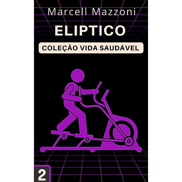 Elíptico (Coleção Vida Saudável, #2) / Coleção Vida Saudável, Alpz Brasil, Marcell Mazzoni