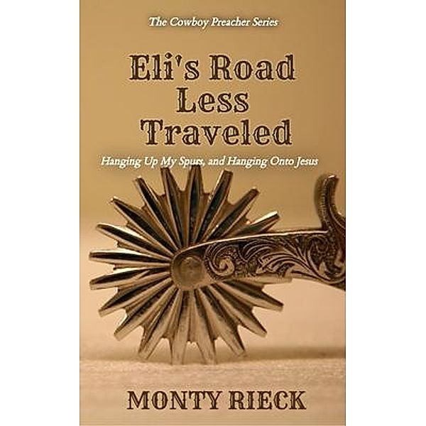 Eli's Road Less Traveled / The Cowboy Preacher Series Bd.2, Monty Rieck