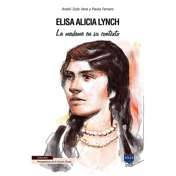 Elisa Alicia Lynch / Protagonistas de la Guerra Guasu Bd.11, Anahí Soto, Paola Ferraro