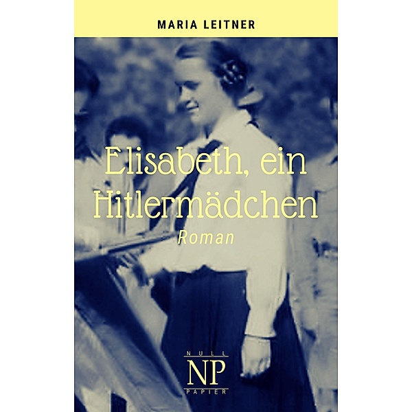 Elisabeth, ein Hitlermädchen / Verbrannte Bücher bei Null Papier, Maria Leitner