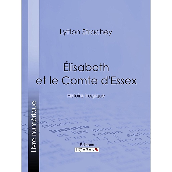 Élisabeth et le Comte d'Essex, Lytton Strachey, Ligaran