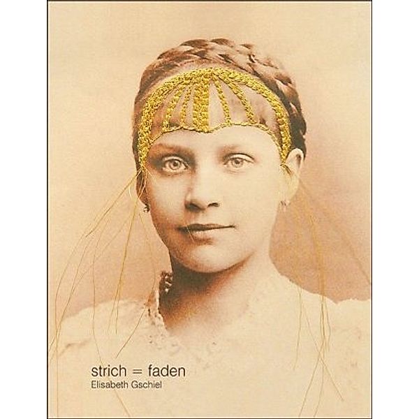 Elisabeth Gschiel - strich = faden, Elisabeth Gschiel