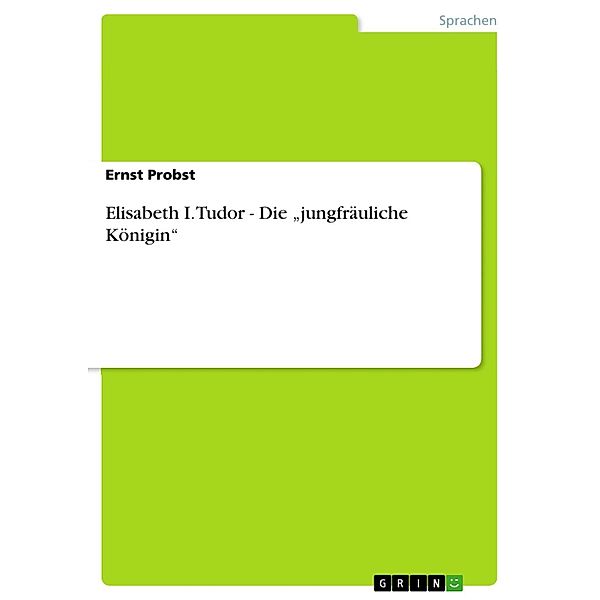 Elisabeth I. Tudor - Die jungfräuliche Königin, Ernst Probst