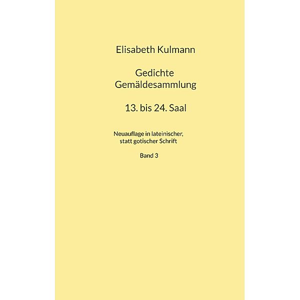 Elisabeth Kulmanns Gedichte, 13. bis 24. Saal / Kulmann Edition Bd.3