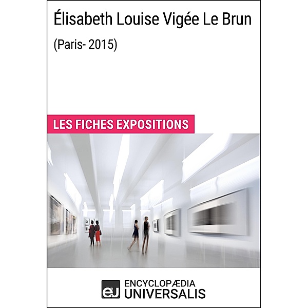 Élisabeth Louise Vigée Le Brun (Paris-2015), Encyclopaedia Universalis
