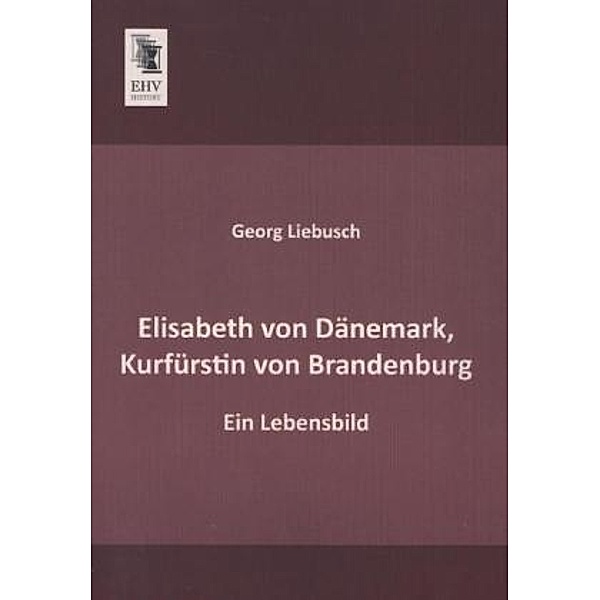 Elisabeth von Dänemark, Kurfürstin von Brandenburg, Georg Liebusch