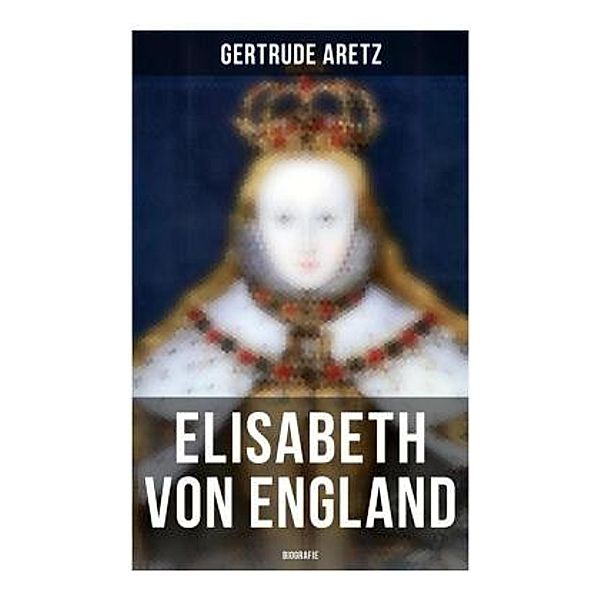 Elisabeth von England: Biografie, Gertrude Aretz
