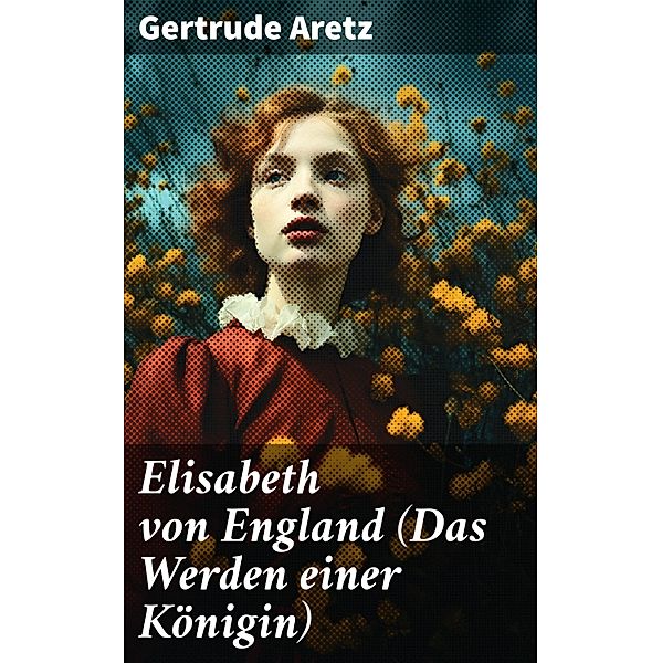 Elisabeth von England (Das Werden einer Königin), Gertrude Aretz