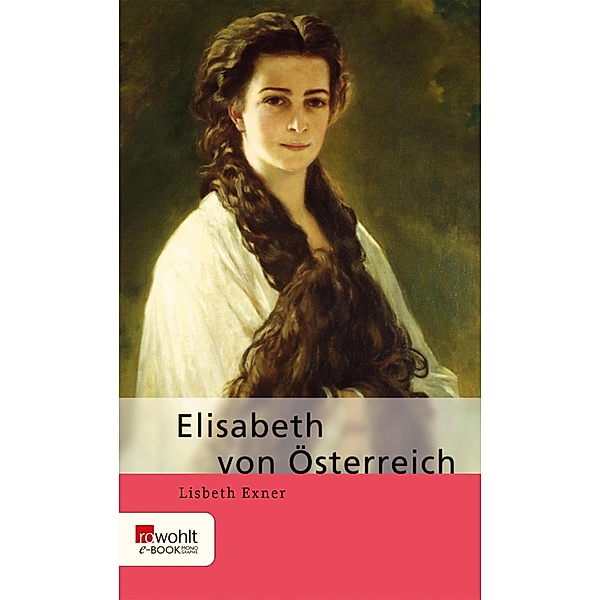 Elisabeth von Österreich / E-Book Monographie (Rowohlt), Lisbeth Exner