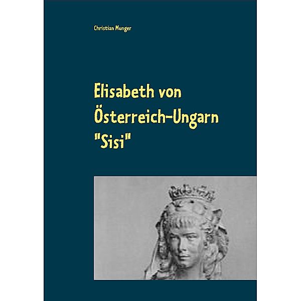 Elisabeth von Österreich-Ungarn Sisi / Edition Seeblick Bd.1, Christian Munger