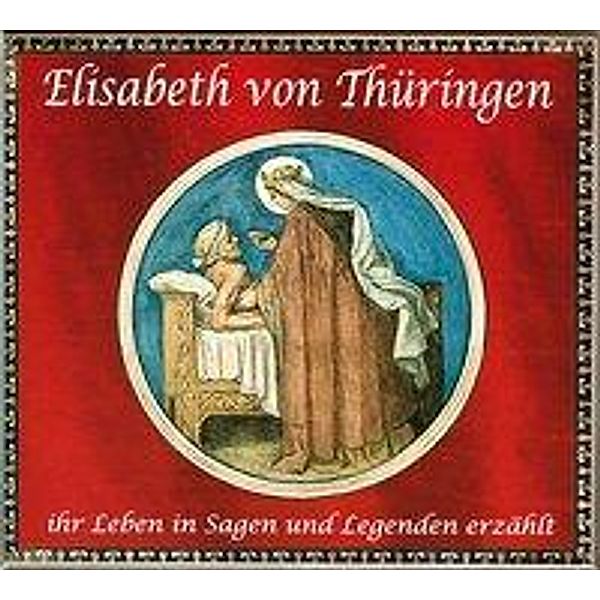 Elisabeth von Thüringen, ihr Leben in Sagen und Legenden erzählt, Audio-CD, Rainer Hohberg, Sylvia Weigelt