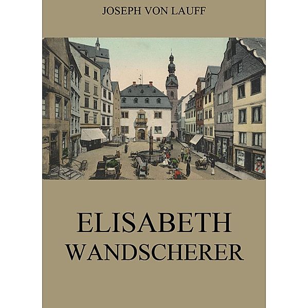 Elisabeth Wandscherer, Joseph von Lauff