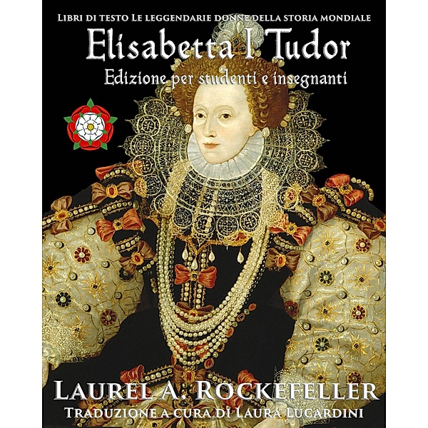 Elisabetta I Tudor (Libri di testo Le leggendarie donne della storia mondiale, #4) / Libri di testo Le leggendarie donne della storia mondiale, Laurel A. Rockefeller