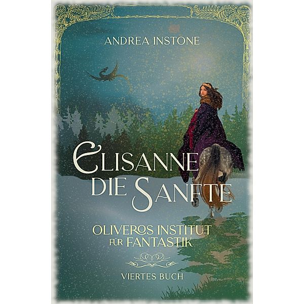 Elisanne, die Sanfte / Oliveros Institut für Fantastik Bd.4, Andrea Instone