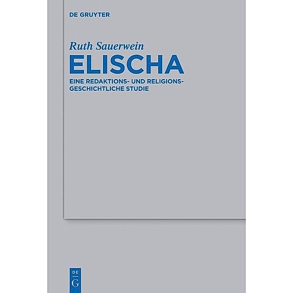 Elischa / Beihefte zur Zeitschrift für die alttestamentliche Wissenschaft Bd.465, Ruth Sauerwein