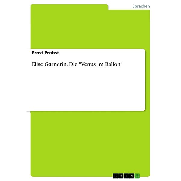 Elise Garnerin - Die Venus im Ballon, Ernst Probst