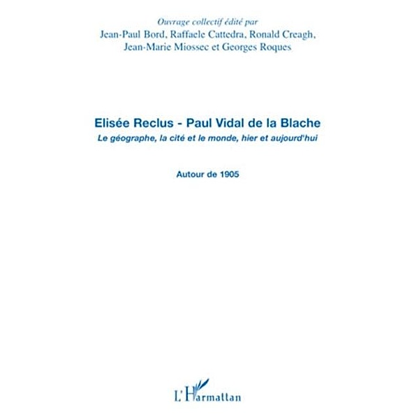 Elisee reclus - paul vidal de la blache - le geographe, la c / Hors-collection, Maria Koleva
