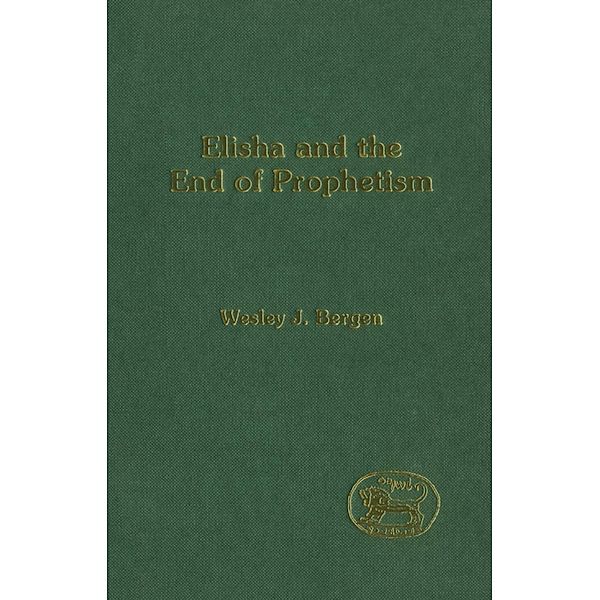 Elisha and the End of Prophetism, Wesley J. Bergen