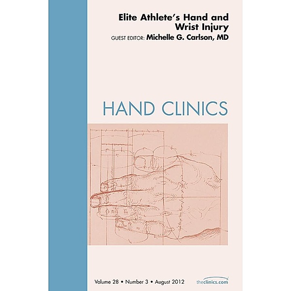 Elite Athlete's Hand and Wrist Injury, An Issue of Hand Clinics, Michelle Carlson